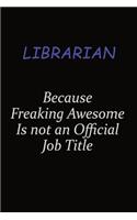 Librarian Because Freaking Awesome Is Not An Official Job Title: Career journal, notebook and writing journal for encouraging men, women and kids. A framework for building your career.