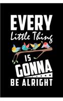 Every Little Thing Is Gonna Be Alright: A Journal, Notepad, or Diary to write down your thoughts. - 120 Page - 6x9 - College Ruled Journal - Writing Book, Personal Writing Space, Doodle, N