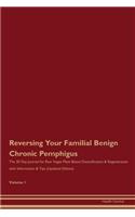 Reversing Your Familial Benign Chronic Pemphigus: The 30 Day Journal for Raw Vegan Plant-Based Detoxification & Regeneration with Information & Tips (Updated Edition) Volume 1