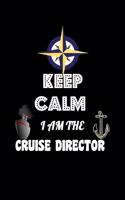 Keep Calm I'm The Cruise Director