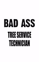 Bad Ass Tree Service Technician: Creative Tree Service Technician Notebook, Journal Gift, Diary, Doodle Gift or Notebook - 6 x 9 Compact Size- 109 Blank Lined Pages