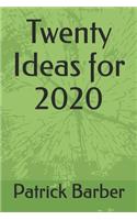 Twenty Ideas for 2020