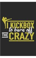 I Kickbox To Burn Off The Crazy: Kickboxing Notebook Blank Dot Grid Journal dotted with dots 6x9 120 Pages Checklist Record Book Take Notes Martial Arts Lover Planner Paper Christma