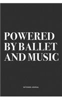 Powered By Ballet And Music: A 6x9 Inch Diary Notebook Journal With A Bold Text Font Slogan On A Matte Cover and 120 Blank Lined Pages Makes A Great Alternative To A Card