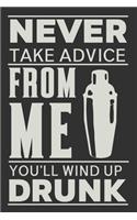 Never Take Advice From Me You'll Wind Up Drunk