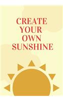 Create Your Own Sunshine: Scribble down your thoughts in this beautiful inspired Notebook/ Journal BE MOTIVATED BY THIS POSITIVE QUOTE EVERY DAY