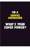 I'M A Service Supervisor, What's Your Super Power?: 6X9 120 pages Career Notebook Unlined Writing Journal