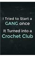 I Tried to start a gang once it turned into a crochet club