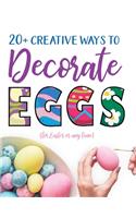 20+ Creative Ways to Decorate Eggs (for Easter or any time)