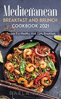 New Mediterranean Breakfast and Brunch Cookbook 2021: Recipes For Healthy And Tasty Breakfasts