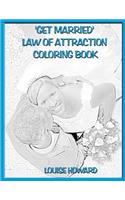 'Get Married' Law Of Attraction Coloring Book: (23 Relationships & Happy Family Law of Attraction)