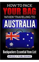 How to Pack Your Bag When Traveling to Australia: Backpackers Essential Item List