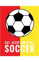 Eat. Sleep. Breathe. Soccer: Composition Notebook for Soccer and Futbol Fans, 100 Lined Pages, Red and Yellow (Large, 8.5 x 11 in.)