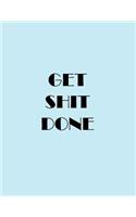 Get Shit Done: Meeting Journal Book Notepad Paper, College High-School Diary Notebook Blank Book Record Lined Paper 8.5" x 11" Large Format Size 110 pages(2 Notebook Journal Planning)