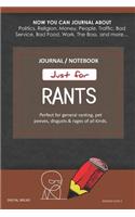 Just for Rants Journal Notebook: Perfect for General Ranting, Pet Peeves, Disgusts & Rages of All Kinds. Journal about Politics, Religion, Money, Work, the Boss, and More