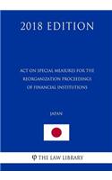 Act on Special Measures for the Reorganization Proceedings of Financial Institutions (Japan) (2018 Edition)