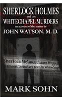 Sherlock Holmes and The Whitechapel Murders: An account of the matter by John Watson M.D.