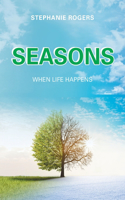 Seasons: When Life Happens