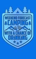 Weekend Forecast Camping with a Chance of Drinking: Funny and Versatile Journal with a Camping and Drinking Theme.