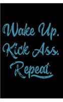 Wake Up Kick Ass Repeat