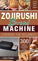 Zojirushi Bread Machine Cookbook for Beginners