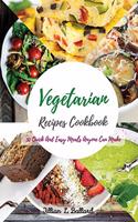 Vegetarian Recipes Cookbook: 50 Quick And Easy Meals Anyone Can Make.