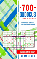 700 Sudokus para Adultos: 700 Sudoku de Súper Fácil a Imposible con Soluciones. ¿Puede Llegar al Final?