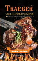 Traeger Grill and Smoker Cookbook. Appetizers: The Ultimate Guide to Master Your Wood Pellet Grill. The Best Tasty Recipes for the Perfect BBQ
