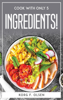 Cook with Only 5 Ingredients!