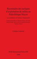 Reconnaître des tactiques d'exploitation du milieu au Paléolithique Moyen: La contribution de l'analyse fonctionnelle: Etude fonctionnelle des industries lithiques de Grotta Breuil (Latium, Italie) et de La Combette (Bonnie(BAR International)