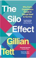 THE SILO EFFECT: WHY PUTTING EVERYTHING IN ITS PLACE ISN'T SUCH A BRIGHT IDEA: Why Every Organisation Needs to Disrupt Itself to Survive