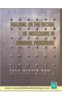 Building on The Decade of Disclosure In Criminal Procedure