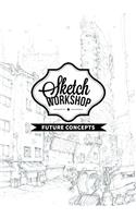 SKETCH WORKSHOP FUTURE CONCEPTS