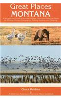 Great Places: Montana: A Recreational Guide to Montana's Public Lands and Historic Places for Birding, Hiking, Photography, Fishing, Hunting, and Camping