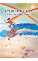 Live on Wings of Love: A Journey to Peggy Sioux