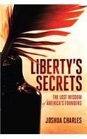 Liberty's Secrets: The Lost Wisdom of America's Founders