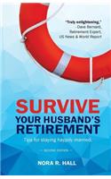 Survive Your Husband's Retirement 2nd Edition: Tips on Staying Happily Married in Retirement