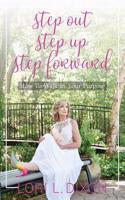 Step Out, Step Up, Step Forward: How To Walk In Your Purpose