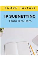 IP Subnetting: From 0 to Hero: Quick Guide for Mastering in Just 4 Simple Step IP Subnetting of Any Computer Network: From 0 to Hero: Quick Guide for Mastering in Just 4 Simple Step IP Subnetting of Any Computer Network