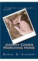 Johnny Comes Marching Home: A true story of strength and resilience during World War II...and a love that endures forever.