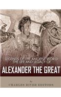 Legends of the Ancient World: The Life and Legacy of Alexander the Great