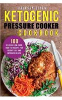 Ketogenic Pressure Cooker Cookbook: 100 Delicious Low-Carb, High-Fat Recipes for Weight Loss and Improved Health