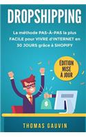 Dropshipping: La MÃ©thode Pas-Ã?-Pas La Plus Facile Pour Vivre d'Internet En 30 Jours GrÃ¢ce Ã? Shopify. Ã?dition Mise Ã? Jour.: La MÃ©thode Pas-Ã?-Pas La Plus Facile Pour Vivre d'Internet En 30 Jours GrÃ¢ce Ã? Shopify. Ã?dition Mise Ã? Jour.