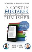 7 Costly Mistakes When Choosing a Publisher: Self Publishing Secrets That Will Save You Thousands
