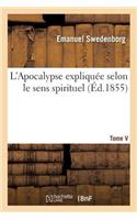 L'Apocalypse Expliquée Selon Le Sens Spirituel. Tome V