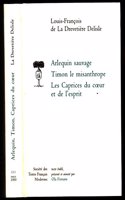 Arlequin Sauvage; Timon Le Misanthrope; Les Caprices Du Coeur Et de l'Esprit