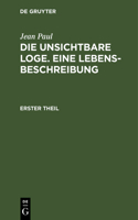 Die unsichtbare Loge. Eine Lebensbeschreibung: Erster Theil
