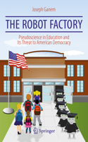 Robot Factory: Pseudoscience in Education and Its Threat to American Democracy