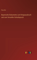 Bayerische Dokumente zum Kriegsausbruch und zum Versailler Schuldspruch