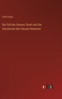 Fall des Hauses Stuart und die Succession des Hauses Hannover